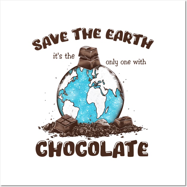 Save The Planet Its The Only One With Chocolate Wall Art by MZeeDesigns